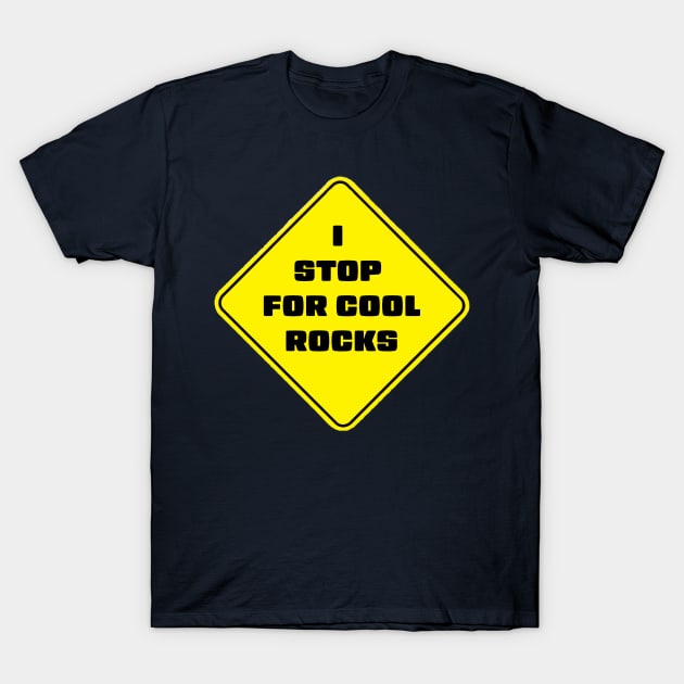 I Stop For Cool Rocks T-Shirt by stermitkermit